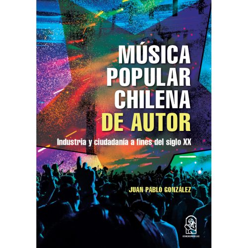 Música popular Chilena de autor. Industria y ciudadanía a fines del siglo xx