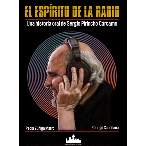 El Espíritu de la Radio. Una historia oral de Sergio Pirincho Cárcamo